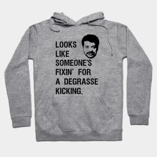 Someone's fixin for a DeGrasse Kickin. Hoodie